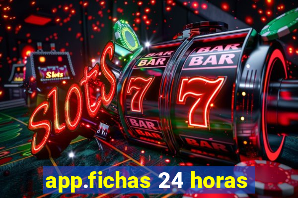 app.fichas 24 horas